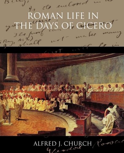 Roman Life in the Days of Cicero (9781438516592) by Church, Alfred John