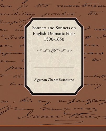 Sonnets and Sonnets on English Dramatic Poets 1590-1650 (9781438517377) by Swinburne, Algernon Charles