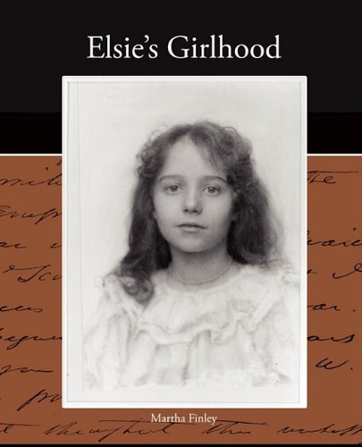 Elsie's Girlhood (9781438517803) by Finley, Martha
