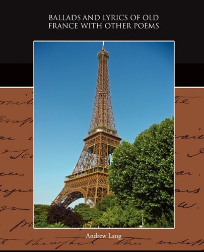 Ballads and Lyrics of Old France With Other Poems (9781438523071) by Lang, Andrew