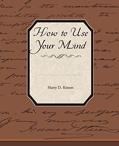 How to Use Your Mind - Kitson, Harry D.