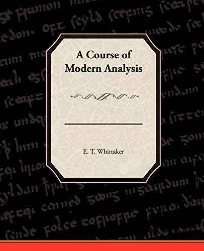 9781438528151: A Course of Modern Analysis: An Introduction to the General Theory of Infinite Processes and of Analytic Functions: With an Account of Teh Principal Transcendental Functions