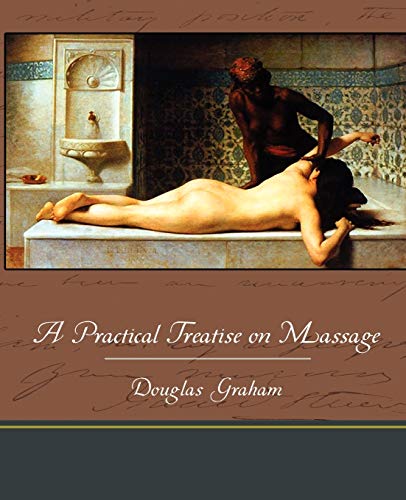 A Practical Treatise on Massage (9781438534367) by Graham, Professor Douglas