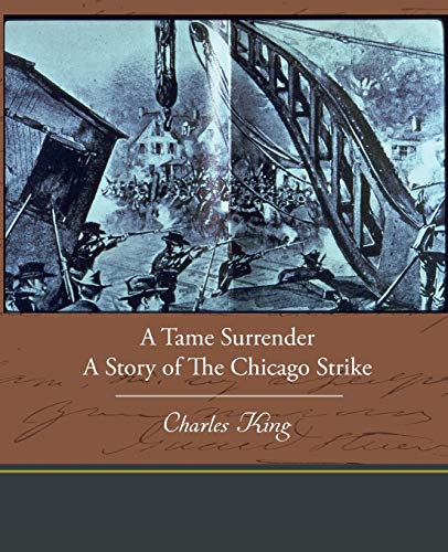 A Tame Surrender a Story of the Chicago Strike (9781438535272) by King, Charles