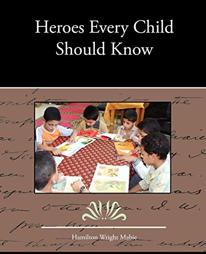 Heroes Every Child Should Know (9781438536118) by Mabie, Hamilton Wright