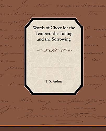 Words of Cheer for the Tempted the Toiling and the Sorrowing (9781438574479) by Arthur, T S