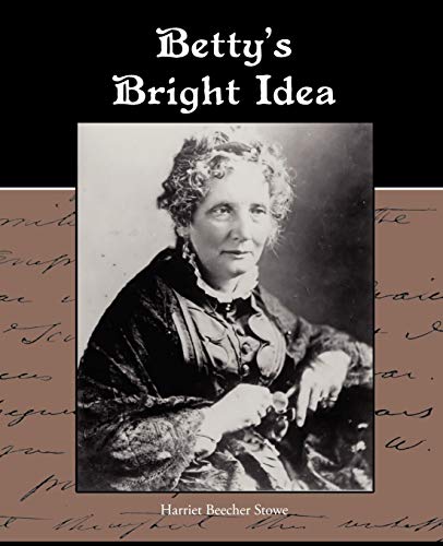 Betty S Bright Idea (9781438594156) by Stowe, Professor Harriet Beecher