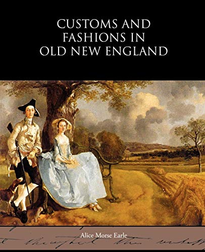Customs and Fashions in Old New England (9781438594309) by Earle, Alice Morse
