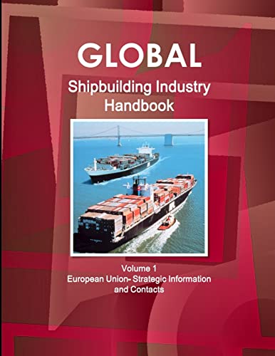 Imagen de archivo de Global Shipbuilding Industry Handbook Volume 1. European Union- Strategic Information and Contacts a la venta por Chiron Media