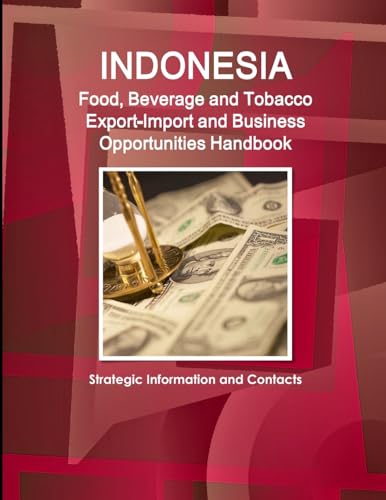 Imagen de archivo de Indonesia Food, Beverage and Tobacco Export-Import and Business Opportunities Handbook: Strategic Information and Contacts a la venta por Chiron Media