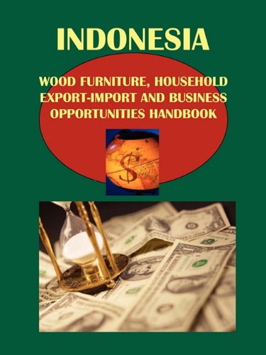 Imagen de archivo de Indonesia Wood, Bamboo, Furniture, Household Export-import and Business Opportunities Handbook a la venta por HPB-Red