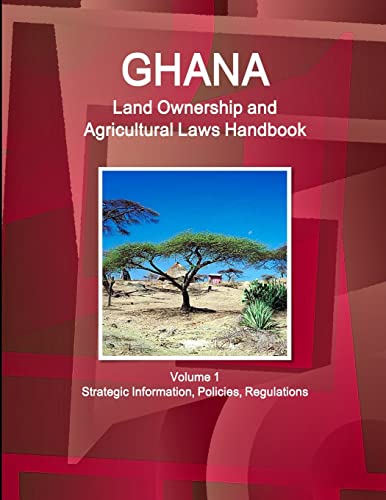 Stock image for Ghana Land Ownership and Agricultural Laws Handbook Volume 1 Strategic Information, Policies, Regulations (World Business Law Library) for sale by Mispah books