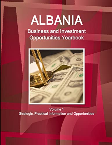 Imagen de archivo de Albania Business and Investment Opportunities Yearbook Volume 1 Strategic, Practical Information and Opportunities a la venta por PBShop.store US