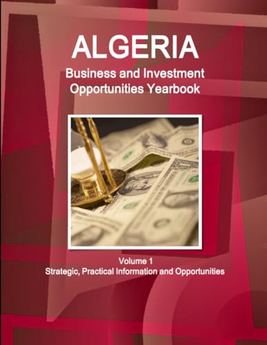 Imagen de archivo de Algeria Business and Investment Opportunities Yearbook Volume 1 Strategic, Practical Information and Opportunities a la venta por PBShop.store US