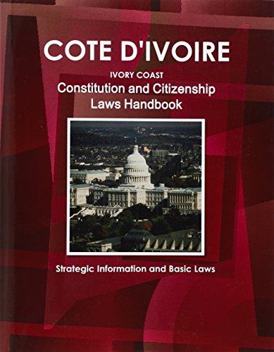 Beispielbild fr Cote-D'ivoire Constitutional and Citizenship Laws Handbook: Strategic Information and Basic Laws (World Constitution and Citizenship Laws Handbook Library) zum Verkauf von Buchpark