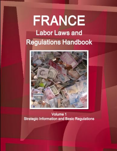 Imagen de archivo de France Labor Laws and Regulations Handbook Volume 1 Strategic Information and Basic Regulations (World Business Law Library) a la venta por HPB-Red