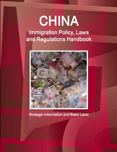 Imagen de archivo de China Immigration Policy, Laws and Regulations Handbook Strategic Information and Basic Laws World Business Law Library a la venta por PBShop.store US