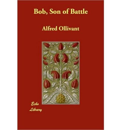 Bob, Son of Battle (World Cultural Heritage Library) (9781438788456) by Ollivant, Alfred