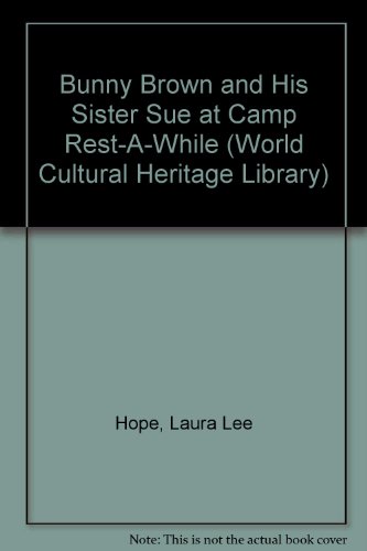 Bunny Brown and His Sister Sue at Camp Rest-A-While (World Cultural Heritage Library) (9781438790107) by Hope, Laura Lee