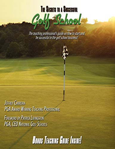 9781438900674: The Secrets to a Successful Golf School: The teaching professional's guide on how to start and be successful in the golf school business!