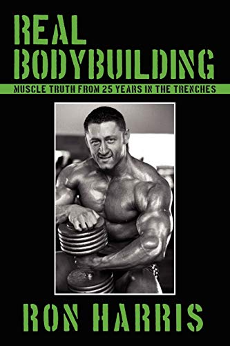 Imagen de archivo de Real Bodybuilding : Muscle Truth from 25 Years in the Trenches a la venta por Better World Books: West
