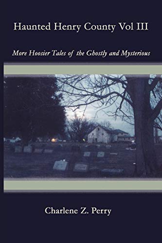 Imagen de archivo de Haunted Henry County Vol III: More Hoosier Tales of the Ghostly and Mysterious: 3 a la venta por Books Unplugged