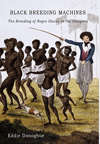 Stock image for Black Breeding Machines: The Breeding of Negro Slaves in the Diaspora for sale by Books Unplugged