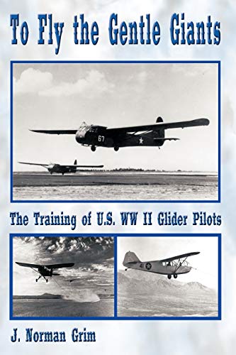 Stock image for To Fly the Gentle Giants: The Training of U.S. WW II Glider Pilots for sale by GF Books, Inc.