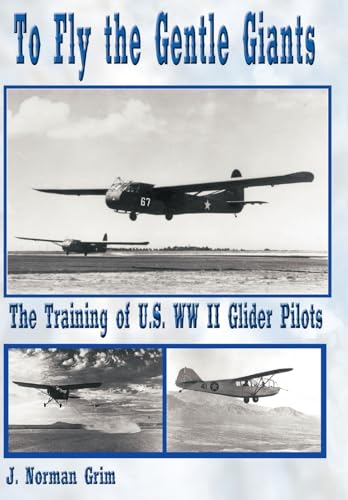 Stock image for To Fly the Gentle Giants: The Training of U.S. WW II Glider Pilots for sale by ThriftBooks-Dallas