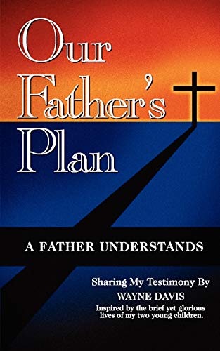 Our Father's Plan: A Father Understands (9781438907284) by Davis, Wayne