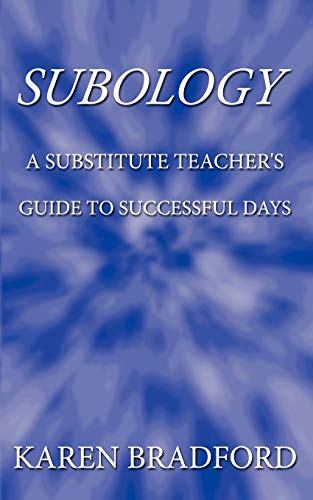 Subology: A Substitute Teacher's Guide to Successful Days (9781438909080) by Karen Bradford, Bradford; Karen Bradford