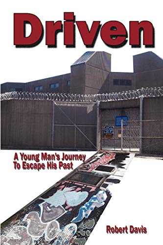 Driven : A Young Man's Journey To Escape his Past - Robert Davis