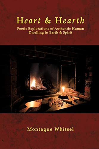 Imagen de archivo de Heart Hearth Poetic Explorations of Authentic Human Dwelling in Earth Spirit a la venta por PBShop.store US