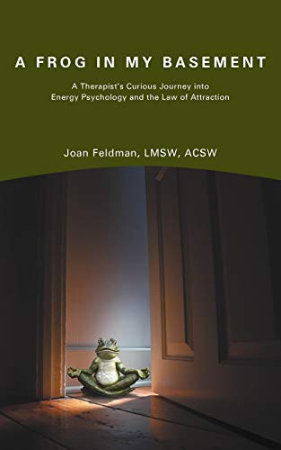 9781438912509: A Frog in My Basement: A Therapist's Curious Journey Into Energy Psychology and the Law of Attraction