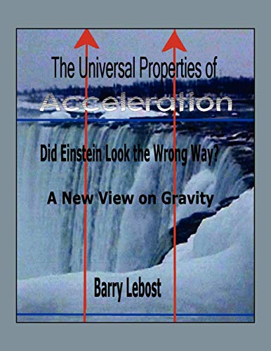 Stock image for The Universal Properties of Acceleration Did Einstein Look The Wrong Way for sale by PBShop.store US