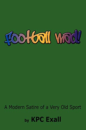 Stock image for Football Mad!: A Modern Satire of a Very Old Sport for sale by Lucky's Textbooks