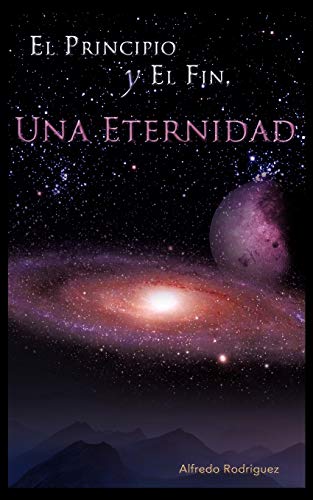 Imagen de archivo de El Principio y El Fin, Una Eternidad (Spanish Edition) a la venta por Lucky's Textbooks