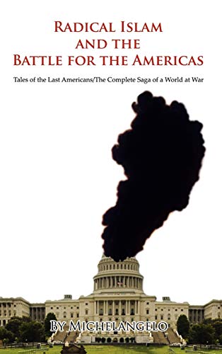 Radical Islam and the Battle for the Americas: Tales of the Last Americans/The Complete Saga of a World at War (9781438922737) by Michelangelo Buonarroti