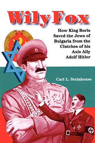 Beispielbild fr Wily Fox: How King Boris Saved the Jews of Bulgaria from the Clutches of his Axis Ally Adolf Hitler zum Verkauf von Lucky's Textbooks