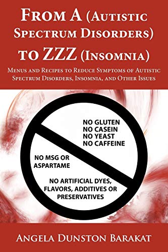 Beispielbild fr From A (Autistic Spectrum Disorders) to ZZZ (Insomnia): Menus and Recipes to Reduce Symptoms of Autistic Spectrum Disorders, Insomnia, and Other Issues zum Verkauf von Chiron Media