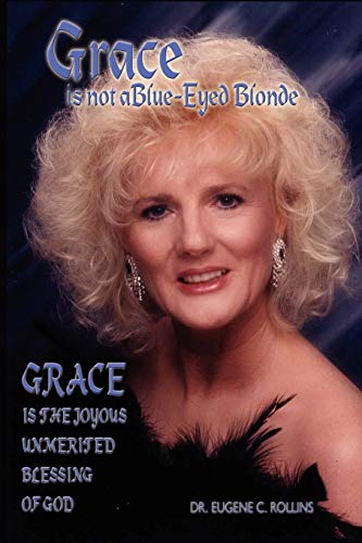 Imagen de archivo de Grace Is Not A Blue-Eyed Blonde: Grace is the Joyous Unmerited Blessing of God a la venta por Books Unplugged