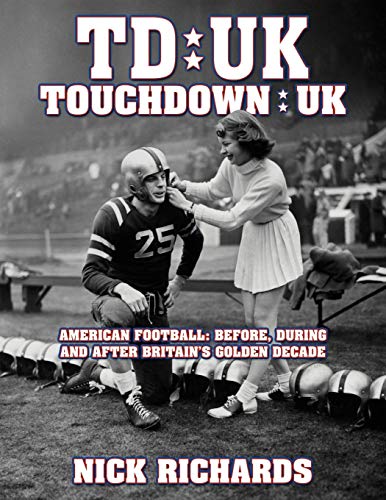 Touchdown UK: American Football: Before, During and After Britain's Golden Decade (9781438929316) by Richards, Nick