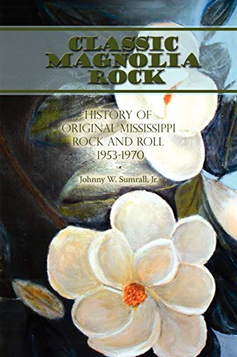 Stock image for Classic Magnolia Rock: History of Original Mississippi Rock and Roll 1953-1970 for sale by Chiron Media