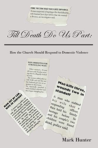 Till Death Do Us Part:: How the Church Should Respond to Domestic Violence (9781438931036) by Hunter, Mark