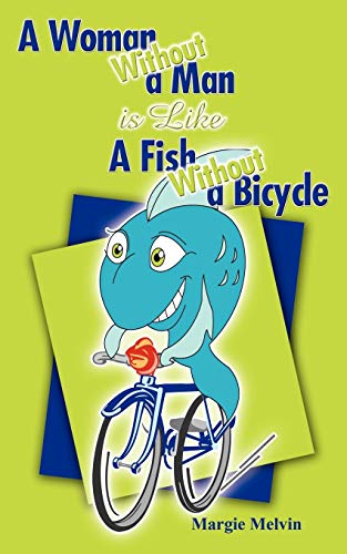 Imagen de archivo de A Woman Without a Man is Like a Fish Without a Bicycle a la venta por Chiron Media