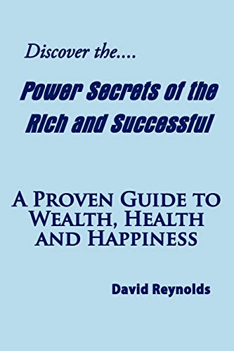 Beispielbild fr Discover the Power Secrets of the Rich and Successful: A Proven Guide to Wealth, Health and Happiness zum Verkauf von WorldofBooks