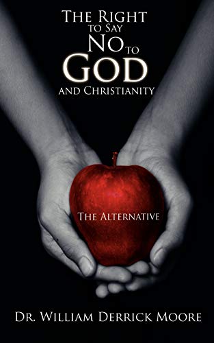 Stock image for The Right to Say No to God and Christianity: The Alternative for sale by Ebooksweb