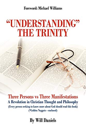 Stock image for Understanding the Trinity: Three Persons vs Three Manifestations: A Revolution in Christian Thought and Philosophy (Every person seeking to know more about God should read this book) for sale by Chiron Media