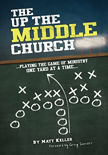 Stock image for The Up the Middle Church: .playing the game of ministry one yard at a time. for sale by SecondSale