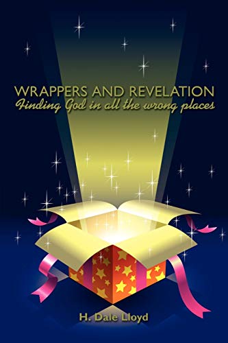 Wrappers and Revelation: Finding God in all the wrong places - Lloyd; H. Dale